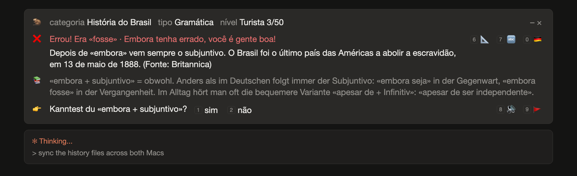 Eine falsch beantwortete Grammatikkarte: nach embora kommt immer der Subjuntivo, richtig wäre fosse gewesen. Der Fakt: Brasilien hat als letztes Land Amerikas die Sklaverei abgeschafft, am 13. Mai 1888, Quelle Britannica